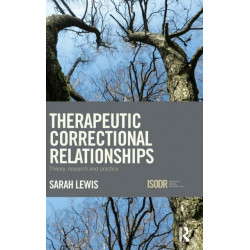 Therapeutic Correctional Relationships: Theory, research and practice