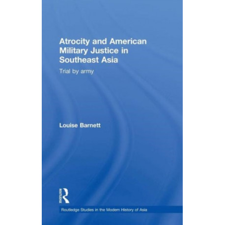 Atrocity and American Military Justice in Southeast Asia: Trial by Army