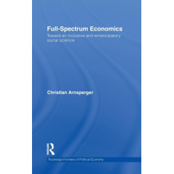 Full-Spectrum Economics: Toward an Inclusive and Emancipatory Social Science