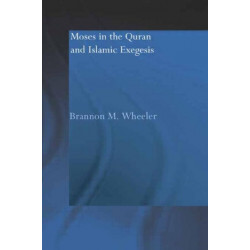 Moses in the Qur'an and Islamic Exegesis