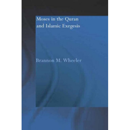 Moses in the Qur'an and Islamic Exegesis