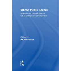 Whose Public Space?: International Case Studies in Urban Design and Development