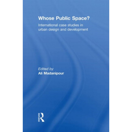 Whose Public Space?: International Case Studies in Urban Design and Development
