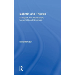 Bakhtin and Theatre: Dialogues with Stanislavski, Meyerhold and Grotowski