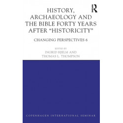 History, Archaeology and The Bible Forty Years After Historicity: Changing Perspectives 6