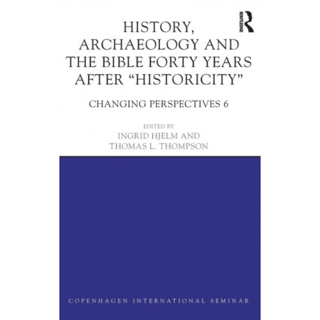 History, Archaeology and The Bible Forty Years After Historicity: Changing Perspectives 6