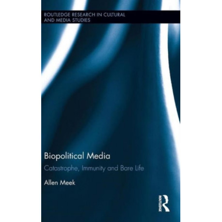 Biopolitical Media: Catastrophe, Immunity and Bare Life