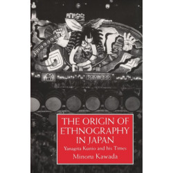 The Origin Of Ethnography In Japan: Yanagita Kunio and his Times