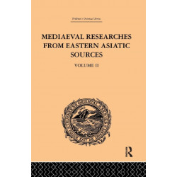 Mediaeval Researches from Eastern Asiatic Sources: Fragments Towards the Knowledge of the Geography and History of Central and Western Asia from the 13th to the 17th Century: Volume II