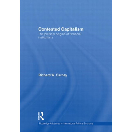 Contested Capitalism: The political origins of financial institutions