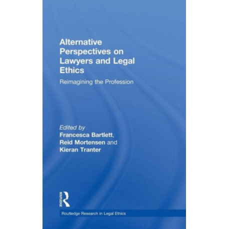 Alternative Perspectives on Lawyers and Legal Ethics: Reimagining the Profession