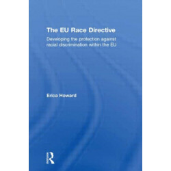 The EU Race Directive: Developing the Protection against Racial Discrimination within the EU