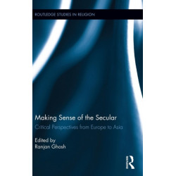 Making Sense of the Secular: Critical Perspectives from Europe to Asia