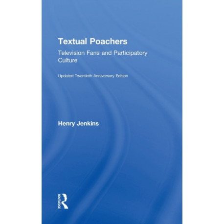 Textual Poachers: Television Fans and Participatory Culture