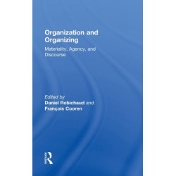 Organization and Organizing: Materiality, Agency and Discourse