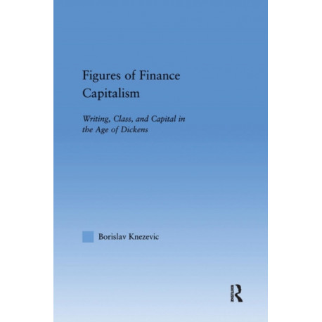 Figures of Finance Capitalism: Writing, Class and Capital in Mid-Victorian Narratives
