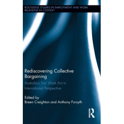 Rediscovering Collective Bargaining: Australia's Fair Work Act in International Perspective