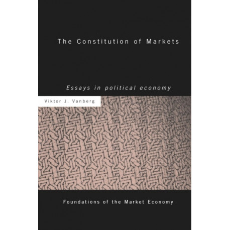 The Constitution of Markets: Essays in Political Economy
