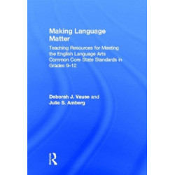 Making Language Matter: Teaching Resources for Meeting the English Language Arts Common Core State Standards in Grades 9-12