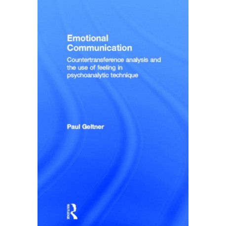Emotional Communication: Countertransference analysis and the use of feeling in psychoanalytic technique