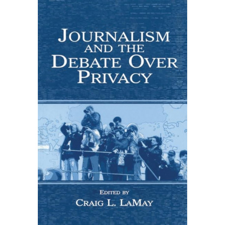 Journalism and the Debate Over Privacy