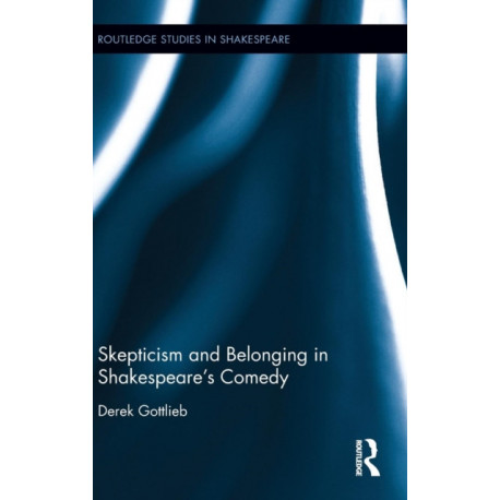 Skepticism and Belonging in Shakespeare's Comedy
