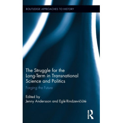 The Struggle for the Long-Term in Transnational Science and Politics: Forging the Future