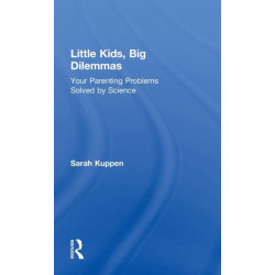 Little Kids, Big Dilemmas: Your parenting problems solved by science