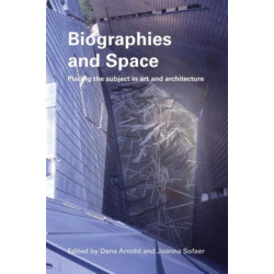 Biographies & Space: Placing the Subject in Art and Architecture