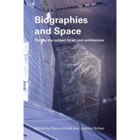 Biographies & Space: Placing the Subject in Art and Architecture