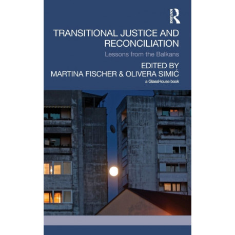 Transitional Justice and Reconciliation: Lessons from the Balkans