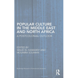 Popular Culture in the Middle East and North Africa: A Postcolonial Outlook