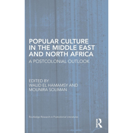 Popular Culture in the Middle East and North Africa: A Postcolonial Outlook