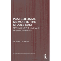 Postcolonial Memoir in the Middle East: Rethinking the Liminal in Mashriqi Writing