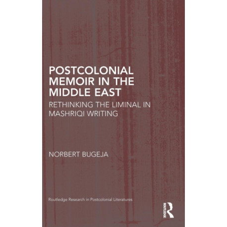 Postcolonial Memoir in the Middle East: Rethinking the Liminal in Mashriqi Writing