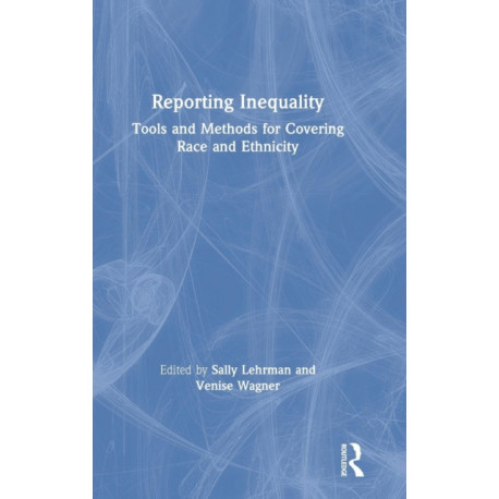 Reporting Inequality: Tools and Methods for Covering Race and Ethnicity