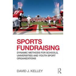 Sports Fundraising: Dynamic Methods for Schools, Universities and Youth Sport Organizations