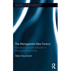 The Management Idea Factory: Innovation and Commodification in Management Consulting