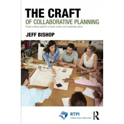 The Craft of Collaborative Planning: People working together to shape creative and sustainable places