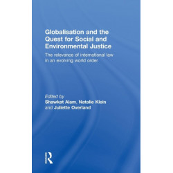 Globalisation and the Quest for Social and Environmental Justice: The Relevance of International Law in an Evolving World Order