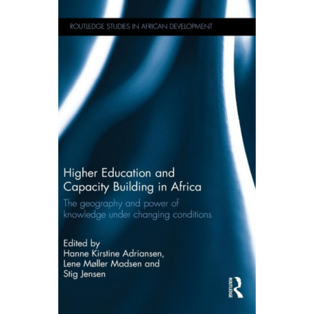 Higher Education and Capacity Building in Africa: The geography and power of knowledge under changing conditions