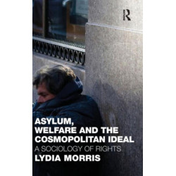 Asylum, Welfare and the Cosmopolitan Ideal: A Sociology of Rights