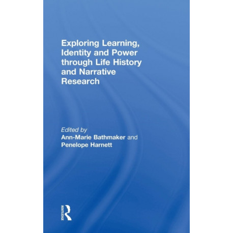 Exploring Learning, Identity and Power through Life History and Narrative Research