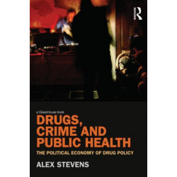 Drugs, Crime and Public Health: The Political Economy of Drug Policy
