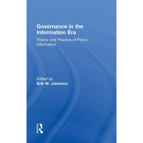 Governance in the Information Era: Theory and Practice of Policy Informatics