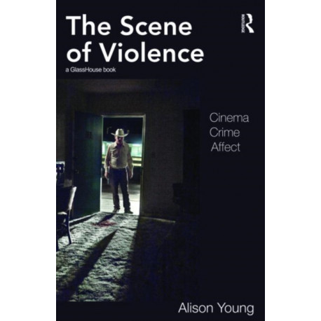 The Scene of Violence: Cinema, Crime, Affect