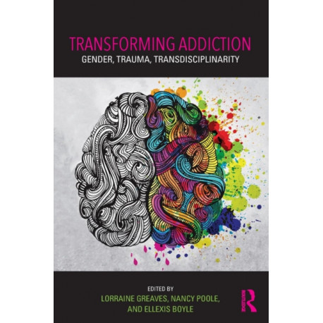 Transforming Addiction: Gender, Trauma, Transdisciplinarity