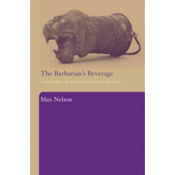 The Barbarian's Beverage: A History of Beer in Ancient Europe