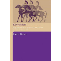 Early Riders: The Beginnings of Mounted Warfare in Asia and Europe