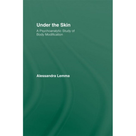 Under the Skin: A Psychoanalytic Study of Body Modification